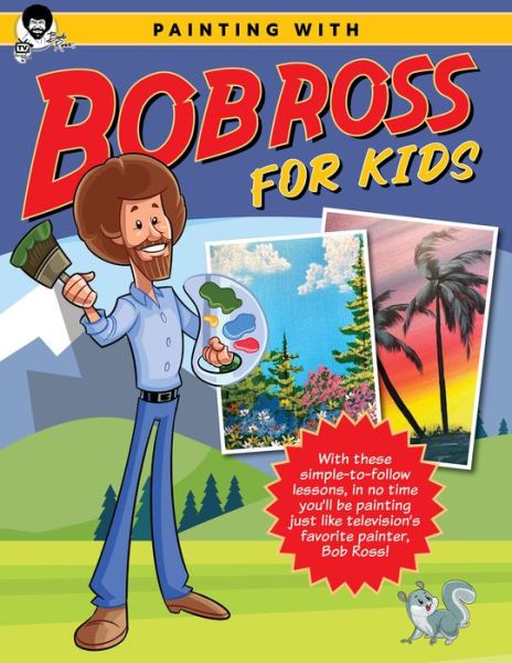 Painting with Bob Ross for Kids: With these simple-to-follow lessons, in no time you'll be painting just like television's favorite painter, Bob Ross! - Licensed Learn to Paint - Bob Ross Inc - Books - Quarto Publishing Group USA Inc - 9780760385319 - November 2, 2023