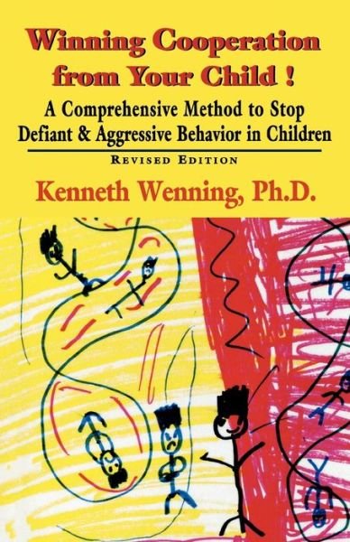 Cover for Kenneth Wenning · Winning Cooperation from Your Child!: A Comprehensive Method to Stop Defiant and Aggressive Behavior in Children (Paperback Book) (1999)