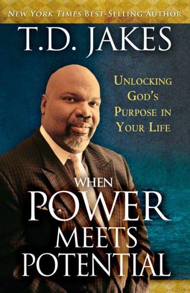 When Power Meets Potential: Unlocking God?s Purpose in Your Life - T. D. Jakes - Books - Destiny Image - 9780768404319 - July 15, 2014