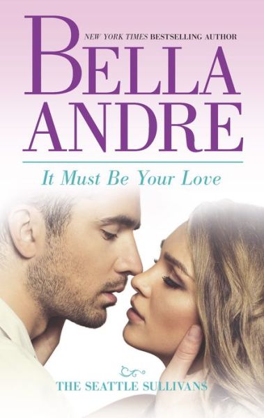 Cover for Bella Andre · It Must Be Your Love (Paperback Book) (2015)