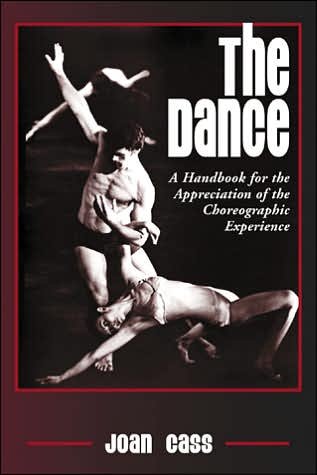 Joan Cass · The Dance: A Handbook for the Appreciation of the Choreographic Experience (Paperback Bog) [New edition] (2005)