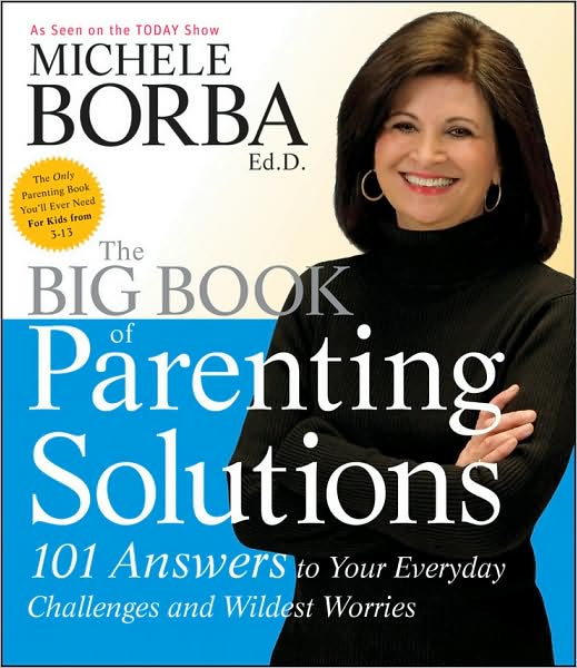 Cover for Borba, Michele (Palm Springs, California) · The Big Book of Parenting Solutions: 101 Answers to Your Everyday Challenges and Wildest Worries - Child Development (Paperback Book) (2009)