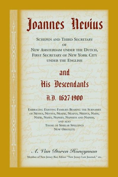 Cover for A Van Doren Honeyman · Joannes Nevius, Scepen and Third Secretary of New Amsterdam under the Dutch, First Secretary of New York City under the English, and His Descendants. A.D. 1627-1900. Embracing existing families bearing the surnames of Nevius, Nevyus, Neafie, Neafus, Neefu (Paperback Book) (2018)