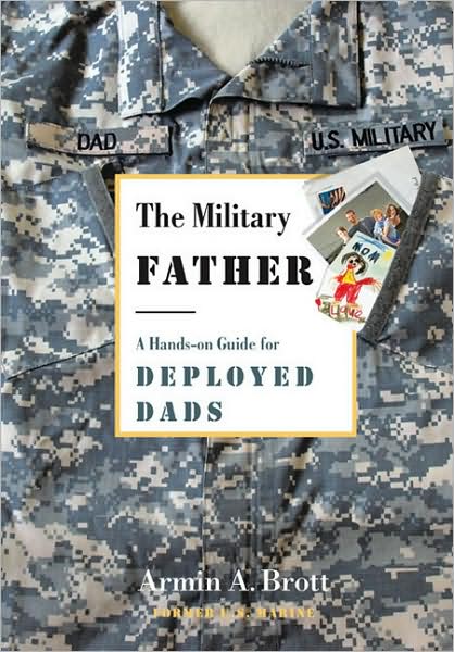 Cover for Armin A. Brott · Military Father, The: a Hands-on Guide for Deployed Dads (Paperback Book) (2009)