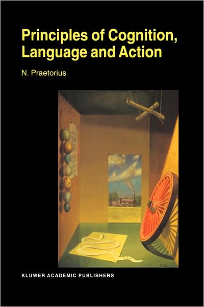 Cover for N. Praetorius · Principles of Cognition, Language and Action: Essays on the Foundations of a Science of Psychology (Paperback Book) [Softcover reprint of the original 1st ed. 2000 edition] (2000)