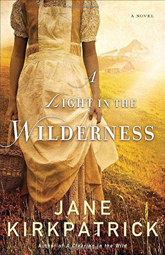 A Light in the Wilderness – A Novel - Jane Kirkpatrick - Books - Baker Publishing Group - 9780800722319 - September 2, 2014