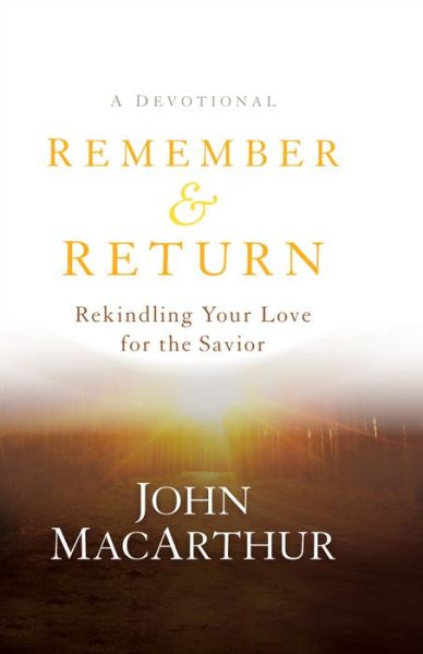 Cover for John Macarthur · Remember and Return – Rekindling Your Love for the Savior––A Devotional (Hardcover Book) (2016)