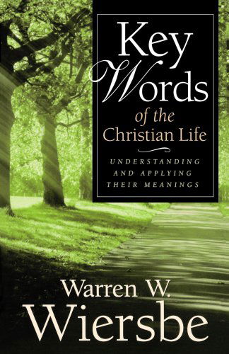 Cover for Warren W. Wiersbe · Key Words of the Christian Life – Understanding and Applying Their Meanings (Paperback Book) (2002)