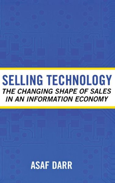 Cover for Asaf Darr · Selling Technology: The Changing Shape of Sales in an Information Economy - Collection on Technology and Work (Hardcover Book) (2006)