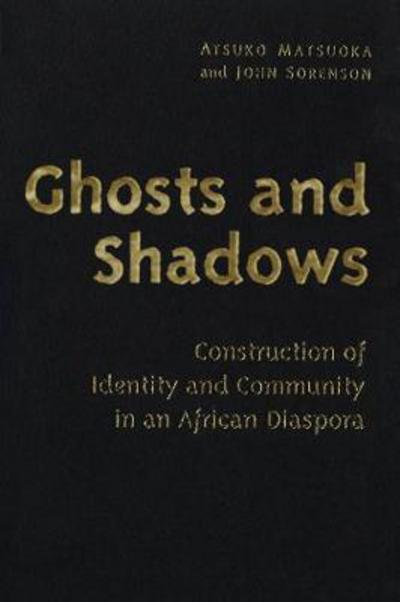 Cover for Atsuko Matsuoka · Ghosts and Shadows: Construction of Identity and Community in an African Diaspora (Paperback Book) (2001)