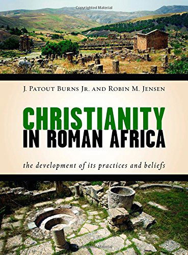 Cover for Burns, J. Patout, Jr. · Christianity in Roman Africa: The Development of its Practices and Beliefs (Hardcover Book) (2014)