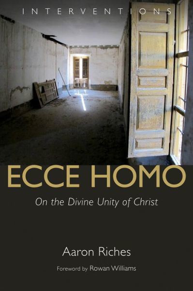 Cover for Aaron Riches · Ecce Homo: On the Divine Unity of Christ - Interventions (Paperback Bog) (2016)