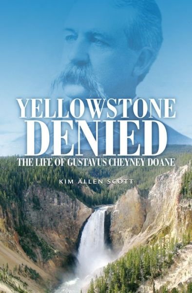 Cover for Kim Allen Scott · Yellowstone Denied: The Life of Gustavus Cheyney Doane (Paperback Book) (2007)
