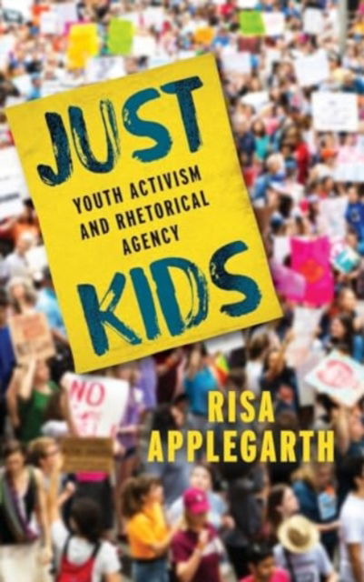 Cover for Risa Applegarth · Just Kids : Youth Activism and Rhetorical Agency (Innbunden bok) (2024)