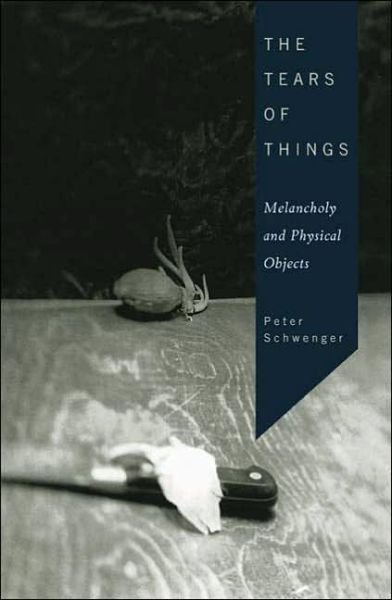 Cover for Peter Schwenger · The Tears of Things: Melancholy and Physical Objects (Pocketbok) [Annotated edition] (2006)