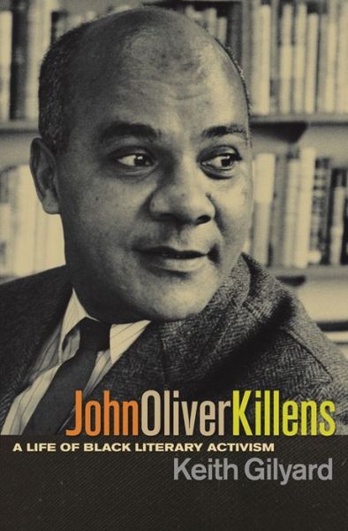 John Oliver Killens: A Life of Black Literary Activism - Keith Gilyard - Books - University of Georgia Press - 9780820340319 - November 1, 2011