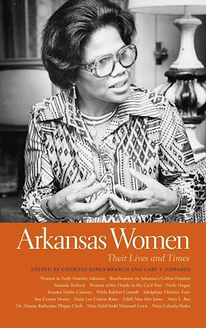 Cover for Arkansas Women: Their Lives and Times - Southern Women:  Their Lives and Times Series (Hardcover Book) (2018)