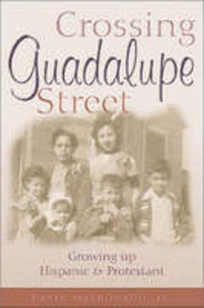 Crossing Guadalupe Street: Growing Up Hispanic and Protestant - David Maldonado - Books - University of New Mexico Press - 9780826322319 - August 30, 2001