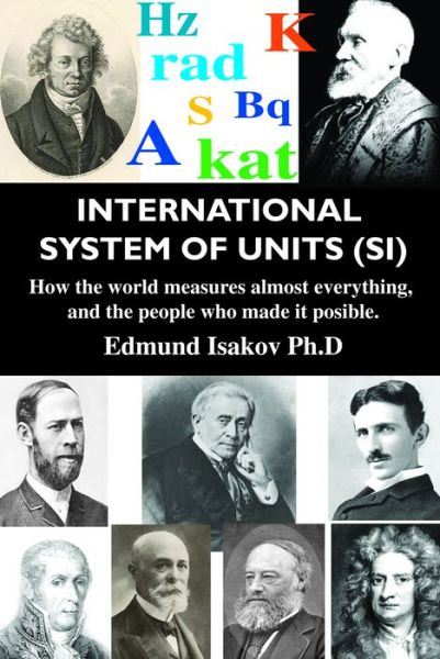 Cover for Edmund Isakov · International System of Units (SI): How the World Measures Almost Everything, and the People Who Made It Possible (Pocketbok) (2014)