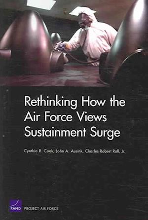 Cover for Cynthia R. Cook · Rethinking How the Air Force Views Sustainment Surge (Paperback Book) (2005)