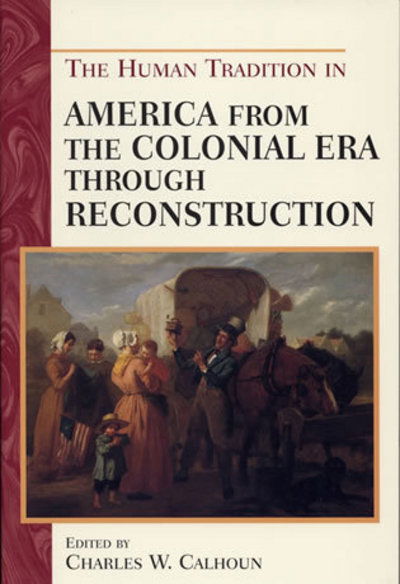 Cover for Charles W Calhoun · The Human Tradition in America from the Colonial Era through Reconstruction - The Human Tradition in America (Paperback Book) (2002)