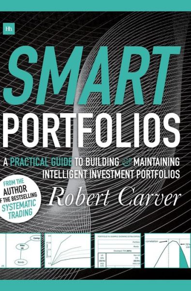 Cover for Robert Carver · Smart Portfolios: A practical guide to building and maintaining intelligent investment portfolios (Inbunden Bok) (2017)