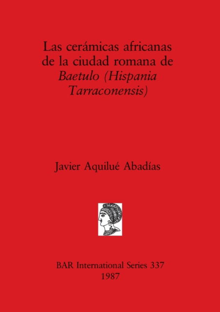 Cover for Javier Aquilue? Abadi?as · Las cera?micas africanas de la ciudad romana de Baetulo (Hispania Tarraconensis) (N/A) (1987)