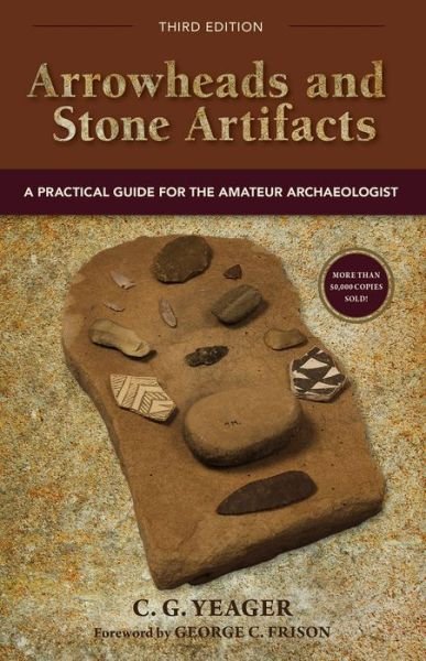 Cover for C.G. Yeager · Arrowheads and Stone Artifacts, Third Edition: A Practical Guide for the Amateur Archaeologist (Paperback Book) (2016)