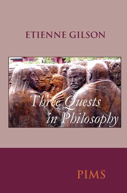 Three quests in philosophy - Étienne Gilson - Books - Pontifical Institute of Mediaeval Studie - 9780888447319 - November 1, 2008