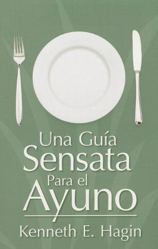 Cover for Kenneth E. Hagin · Una Guia Sensata Para El Ayuno / a Commonsense Guide (Paperback Book) [Spanish edition] (2007)