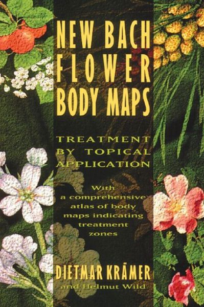 New Bach Flower Body Maps: Treatment by Topical Application - Dietmar Kramer - Books - Inner Traditions Bear and Company - 9780892815319 - May 1, 1996