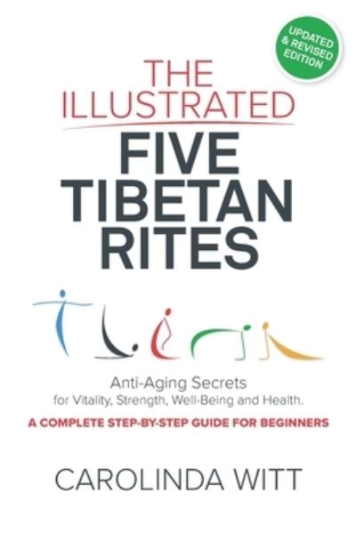 Cover for Carolinda Witt · The Illustrated Five Tibetan Rites: Anti-Aging Secrets for Vitality, Strength, Well-Being and Health (Paperback Book) (2016)