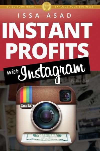 Cover for Issa Asad · Issa Asad Instant Profits with Instagram: Build Your Brand, Explode Your Business (Paperback Book) [1st edition] (2014)