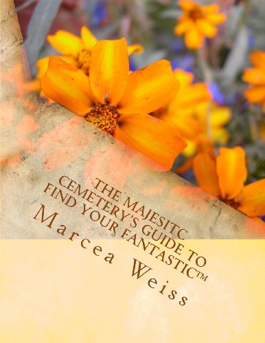 Cover for Marcea Weiss · The Majesitc Cemetery's Guide to Find Your Fantastic (Tm) (Paperback Book) (2014)