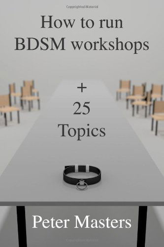 How to Run Bdsm Workshops Plus 25 Topics - Peter Masters - Books - Peter Masters - 9780992326319 - October 7, 2013