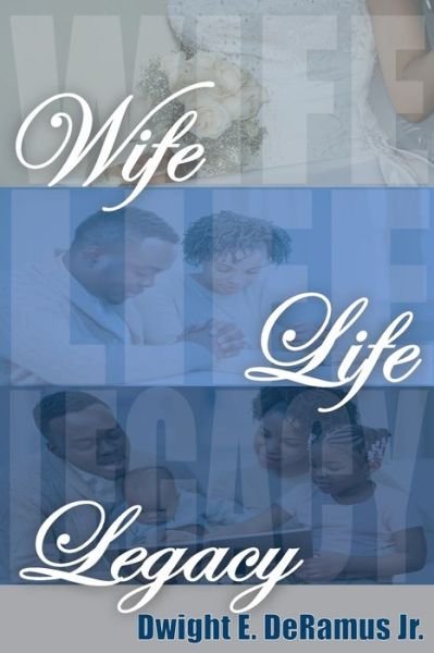 Cover for DeRamus, Dwight, Jr. · Wife, Life, and Legacy (Bog) (2022)