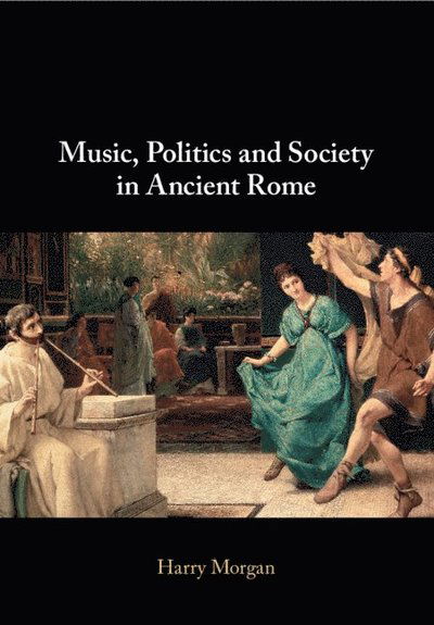 Cover for Morgan, Harry (Harvard University, Massachusetts) · Music, Politics and Society in Ancient Rome (Paperback Book) (2025)