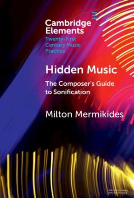 Hidden Music: The Composer's Guide to Sonification - Elements in Twenty-First Century Music Practice - Mermikides, Milton (University of Surrey) - Bücher - Cambridge University Press - 9781009500319 - 31. Januar 2025