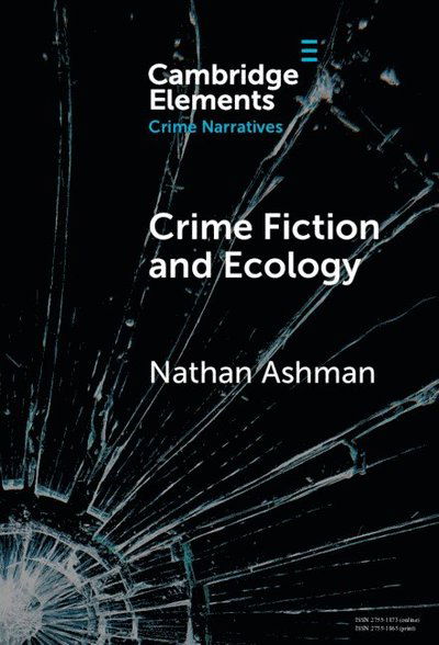 Cover for Ashman, Nathan (The University of East Anglia) · Crime Fiction and Ecology: From the Local to the Global - Elements in Crime Narratives (Hardcover Book) (2025)