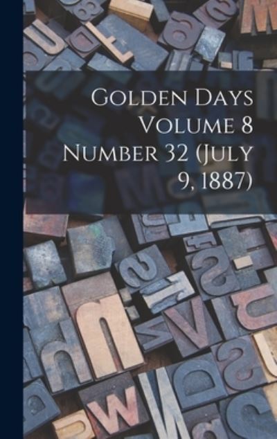 Cover for Anonymous · Golden Days Volume 8 Number 32 (July 9, 1887) (Hardcover Book) (2021)