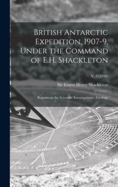 Cover for Sir Ernest Henry Shackleton · British Antarctic Expedition, 1907-9, Under the Command of E.H. Shackleton (Hardcover Book) (2021)