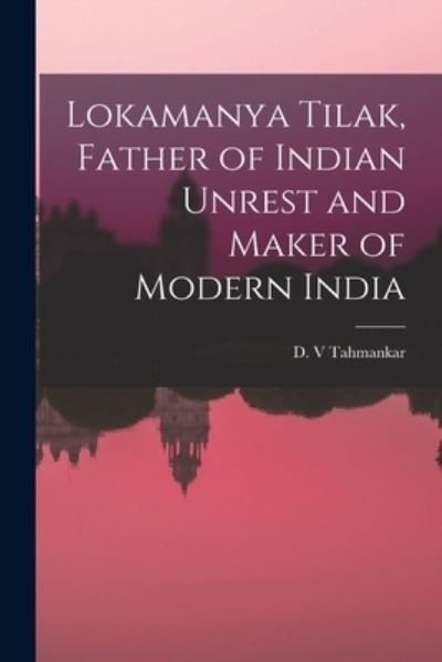 Cover for D V Tahmankar · Lokamanya Tilak, Father of Indian Unrest and Maker of Modern India (Paperback Bog) (2021)