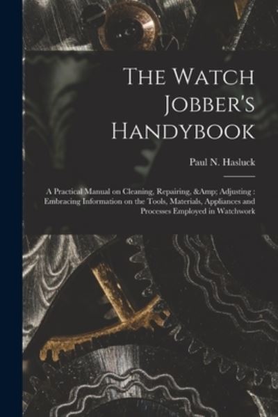 Cover for Paul N (Paul Nooncree) 185 Hasluck · The Watch Jobber's Handybook (Paperback Book) (2021)