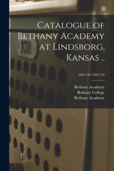 Cover for Kan ) Bethany Academy (Lindsborg · Catalogue of Bethany Academy at Lindsborg, Kansas ..; 1891/92-1892/93 (Pocketbok) (2021)