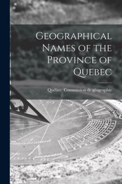 Cover for Que?bec (Province) Commission de Ge?o · Geographical Names of the Province of Quebec (Paperback Book) (2021)