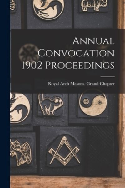 Cover for Royal Arch Masons Grand Chapter (Can · Annual Convocation 1902 Proceedings (Paperback Book) (2021)