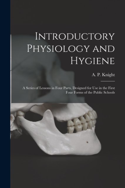Cover for A P (Archibald Patterson) Knight · Introductory Physiology and Hygiene [microform] (Taschenbuch) (2021)