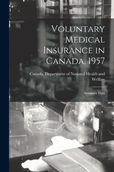 Cover for Canada Department of National Health · Voluntary Medical Insurance in Canada, 1957; Summary Data (Paperback Book) (2021)