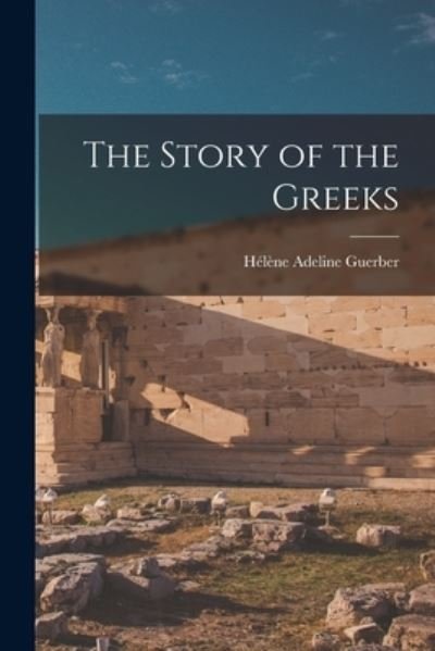 Cover for Hélène Adeline Guerber · Story of the Greeks (Bog) (2022)