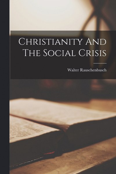 Cover for Walter Rauschenbusch · Christianity and the Social Crisis (Buch) (2022)